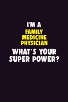 I'M A Family medicine physician, What's Your Super Power?: 6X9 120 pages Career Notebook Unlined Writing Journal 1706140029 Book Cover