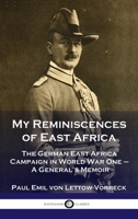 My Reminiscences of East Africa: The German East Africa Campaign in World War One - A General's Memoir 1789873746 Book Cover