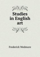 Studies in English Art: Romney, Constable, David Cox, George Cruikshank, William Hunt, Prout, Méryon, Burne Jones, Albert Moore 1171662343 Book Cover