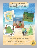 Stories from Ethiopia: Volume 5: Tails, Paws, Wings and Beaks in English and Amharic (Ready Set Read - Stories in Amharic) B0CHVZLSLM Book Cover