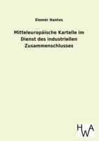 Mitteleuropaische Kartelle Im Dienst Des Industriellen Zusammenschlusses 3863832140 Book Cover