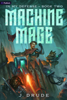 Machine Mage: An Isekai Litrpg (In My Defense) 1039497438 Book Cover