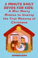 5 Minute Daily Devos for Kids: A Mini Merry Mission to Unwrap the True Meaning of Christmas 1069080144 Book Cover