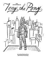 The Adventures of Tony the Pony: A heartwarming story about Tony, a little pony who discovers that being unique is his greatest strength. B0GTMWZZT4 Book Cover