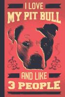 I Love My Pit Bull And Like 3 People: Small Lined Pitbull Notebook For Dog Lovers (6 x 9) 1095785672 Book Cover