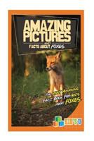 Amazing Pictures and Facts about Foxes: The Most Amazing Fact Book for Kids about Foxes 1541273214 Book Cover