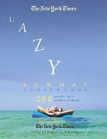 The New York Times Lazy Sunday Crossword Puzzle Omnibus: 200 Puzzles for a Perfect Weekend 0312352794 Book Cover