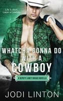 Whatcha Gonna Do With a Cowboy 1502569760 Book Cover