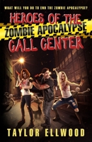 Heroes of the Zombie Apocalypse Call Center: What will you do to end the zombie apocalypse? B08P3QTH9R Book Cover