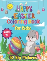Happy Easter Coloring Book for Kids Ages 2+: Easter Coloring Book for Toddlers, Kids, and Preschoolers | 50 Big Pictures to color Including Shape, ... B09TH85MP5 Book Cover
