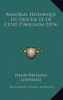 Armorial Historique Du Dioc�se Et de l'�tat d'Avignon 1019148195 Book Cover
