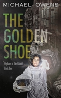 The Golden Shoe: Orphans of the Citadel - Book Two 1958559091 Book Cover