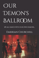 Our Demon's Ballroom: We all dance with our own demons... B0BR2KQ45B Book Cover