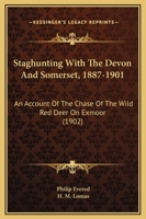 Staghunting, with the "Devon and Somerset," 1887-1901: an account of the chase of the wild red deer on Exmoor 9354017800 Book Cover