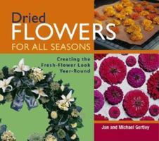 Dried Flowers for All Seasons: Creating the Fresh-Flower LookYear-Round 1561582859 Book Cover