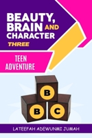Beauty, Brain and Character BBC: Teen Adventures [Book Three] B0BKY6B6L6 Book Cover