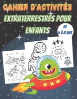 Cahier d'activités Extraterrestres pour Enfants de 4 à 8 ans: Labyrinthes, coloriage, point à point et plus encore !! Activités pour les enfants de 4 à 8 ans B08DC3C915 Book Cover