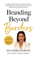 Branding Beyond Borders: A Strategic 360° Approach for Entrepreneurs, Leaders, and Change Makers to Amplify Branding Influence and Business Success in Global Commerce 1739315073 Book Cover