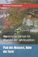 Pfad des Wassers, Ruhe der Form: Japanische Gärten im Wandel der Jahreszeiten (German Edition) B0H7YX43R2 Book Cover