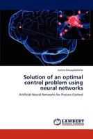 Solution of an optimal control problem using neural networks: Artificial Neural Networks for Process Control 384842374X Book Cover