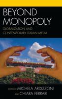 Beyond Monopoly: Globalization and Contemporary Italian Media 0739128515 Book Cover