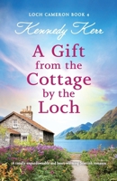 A Gift from the Cottage by the Loch: A totally unputdownable and heart-warming Scottish romance (Loch Cameron) 1835251811 Book Cover