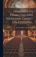 Den ganzen Kram und das Mädchen darzu. Ein Lustspiel. 1022615262 Book Cover