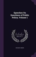 Speeches on Questions of Public Policy; Volume 1 1018216839 Book Cover