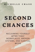 Second Chances: Reclaiming Yourself After Toxic Workplaces, Broken Systems, and Survival Mode B0GDY5FWRT Book Cover