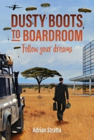 Dusty Boots to Boardroom; follow your dreams 1068485507 Book Cover