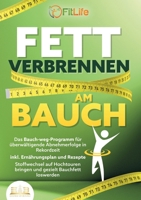 Fett Verbrennen Am Bauch: Das Bauch-weg-Programm für überwältigende Abnehmerfolge in Rekordzeit inkl. Ernährungsplan und Rezepte - Stoffwechsel auf ... gezielt Bauchfett loswerden (German Edition) 3989356933 Book Cover