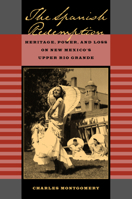 The Spanish Redemption: Heritage, Power, and Loss on New Mexico's Upper Rio Grande 0520229711 Book Cover