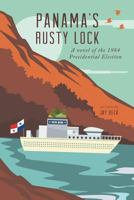 Panama's Rusty Lock: A Novel of the 1984 Presidential Election 0999608584 Book Cover