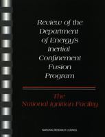 Review of the Department of Energy's Inertial Confinement Fusion Program: The National Ignition Facility 0309057787 Book Cover