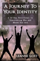 A Journey To Your Identity: A 30-Day Devotional to Discovering Who and Whose You Are 1500400912 Book Cover