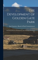 The Development of Golden Gate Park: And Particularly the Management And Thinning of its Forest Tre 1017093466 Book Cover