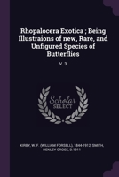Rhopalocera Exotica; Being Illustraions of new, Rare, and Unfigured Species of Butterflies: V. 3 1378238818 Book Cover