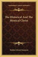 The Historical And The Mystical Christ 1425313353 Book Cover