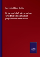 Die Markgrafschaft M�hren Und Das Herzogthum Schlesien in Ihren Geographischen Verh�ltnissen (Classic Reprint) 3743453118 Book Cover