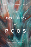 The Psychology of PCOS: Building the Science and Breaking the Silence 1433837765 Book Cover