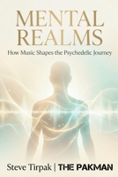 Mental Realms: How Music Shapes the Psychedelic Journey B0GKNW6FCC Book Cover