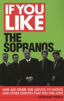 If You Like the Sopranos...: Here Are Over 150 Movies, TV Shows, and Other Oddities That You Will Love 0879103906 Book Cover