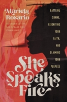 She Speaks Fire: Battling Shame, Reigniting Your Faith, and Claiming Your Purpose 1400237629 Book Cover