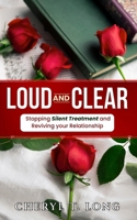 "Loud and Clear": Stopping Silent treatment and Reviving your Relationship 1949807150 Book Cover