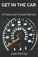 Get in the Car: A Food and Travel Memoir B08WZFTWDM Book Cover