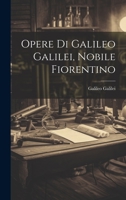 Opere Di Galileo Galilei, Nobile Fiorentino 1020366605 Book Cover