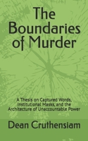 The Boundaries of Murder: A Thesis on Captured Words, Institutional Masks, and the Architecture of Unaccountable Power B0GCDQGLKX Book Cover