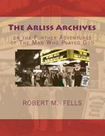 The Arliss Archives: Or the Further Adventures of the Man Who Played God 1466314664 Book Cover