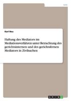 Haftung des Mediators im Mediationsverfahren unter Betrachtung des gerichtsinternen und des gerichtsfernen Mediators in Zivilsachen 3656330786 Book Cover