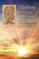 Healing with the Gods and Goddesses: Divine Allies on Your Journey to Health 1984004395 Book Cover